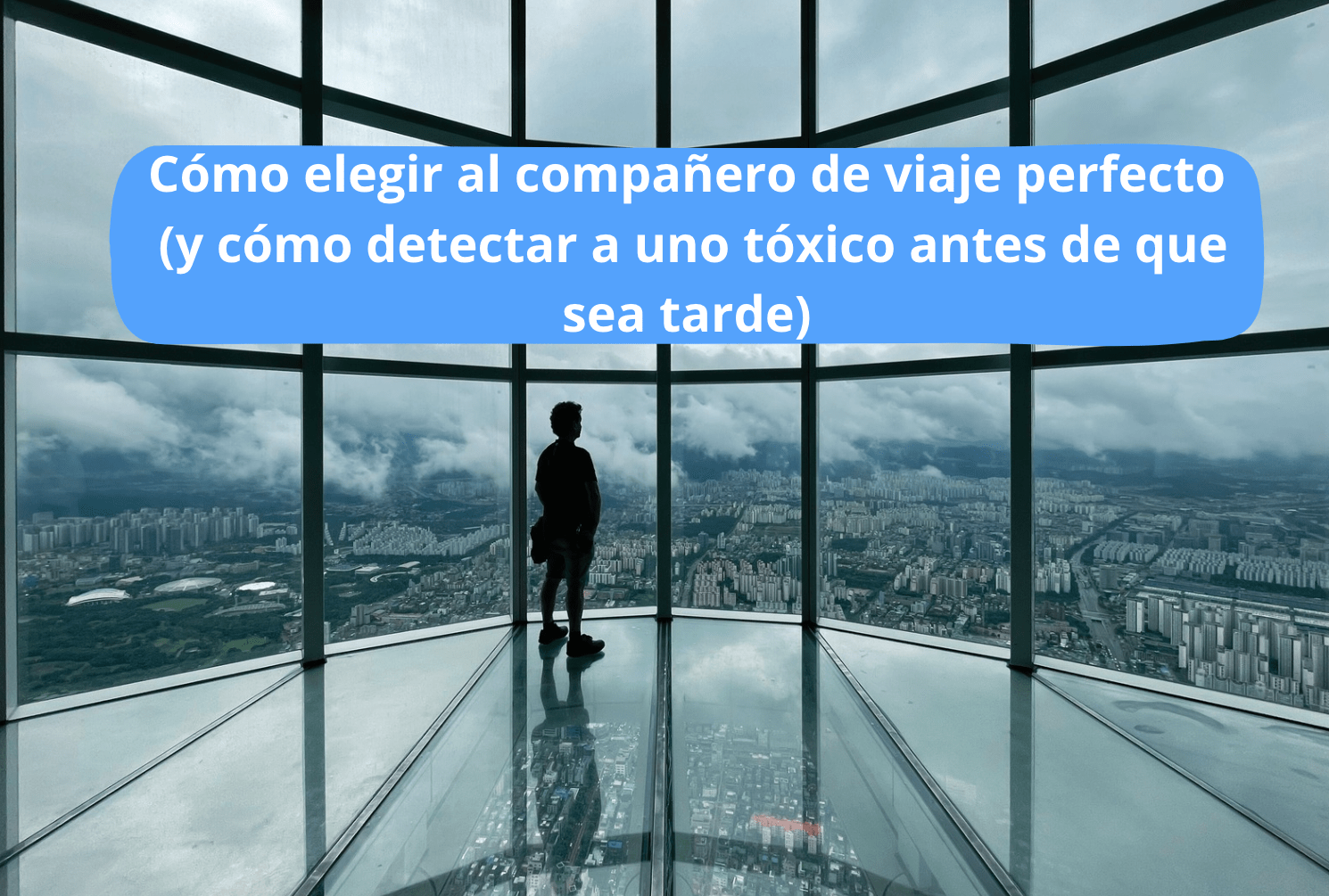 Cómo elegir al compañero de viaje perfecto (y cómo detectar a uno tóxico antes de que sea tarde)